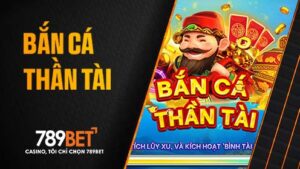 Bắn cá thần tài tại 789BET